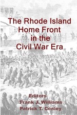 THE RHODE ISLAND HOME FRONT IN THE CIVIL WAR ERA By Frank J. Williams & Patrick