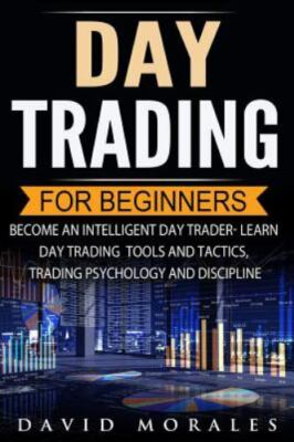 Day Trading For Beginners- Become An Intelligent Day Trader. Learn Day Trading T