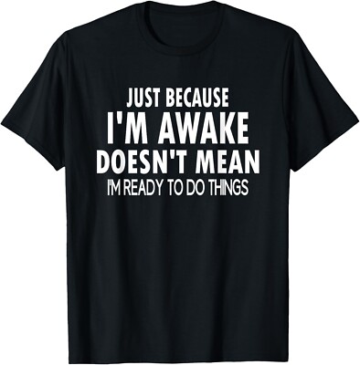 Just Because I'm Awake Funny for Tweens and Teens T-Shirt