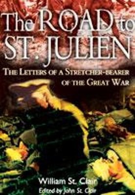 Road to St. Julien: the Letters of a Stretcher- by St. Clair, William 1844150178