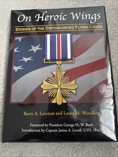 LIKE NEW! On Heroic Wings Stories of The Distinguished Flying Cross Barry Lanman