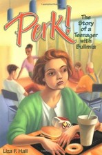 Perk!: The Story of a Teenager with Bulimia by Hall, Liza F.