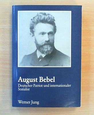 August Bebel - deutscher Patriot und internationaler Sozialist: Seine...........