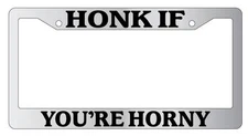 Chrome License Plate Frame HONK IF YOU'RE HORNY Auto Accessory