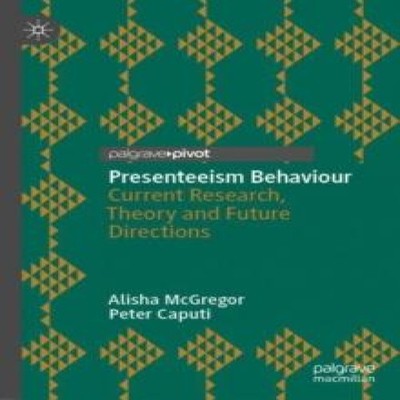 Presenteeism Behaviour Current Research Theory and Future Directi