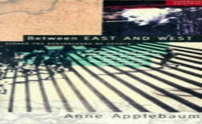 Between East and West: Across the Borderlands of E by Applebaum, Anne 0333641698