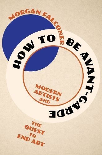 How to Be Avant-Garde by Morgan  Falconer (Hardback Book)
