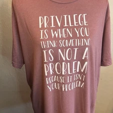 Privilege Is When You Think Social Justice T XL Rose Pink