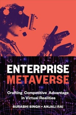 Enterprise Metaverse : Crafting Competitive Advantage in Virtual Realities, H...