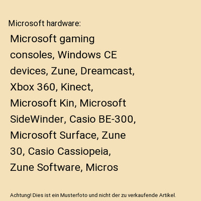 Microsoft hardware: Microsoft gaming consoles, Windows CE devices, Zune, Dreamca
