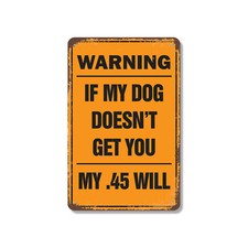 Warning If My Dog Doesn  t Get You My .45 Will Novelty Sign Fun Gift Weatherproof
