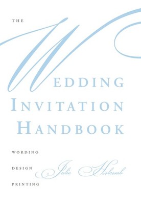 The Wedding Invitation Handbook: Wording, Design, Printing by Holcomb
