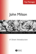 John Milton A Short Introduction by Roy C Flannagan: Used