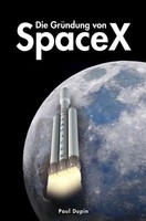 Die GrüNdung Von Spacex De Paul Dupin Taschenbuch 64 S. Deutsch 2024 Epubli
