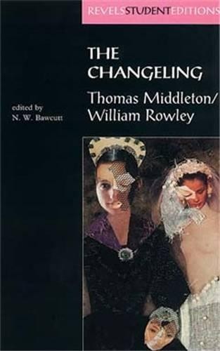 The Changeling: Thomas Middleton & William Rowley (Revels... - Bawcutt, N.