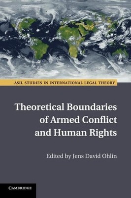 Theoretical Boundaries of Armed Conflict and Human Rights by Jens David Ohlin (E