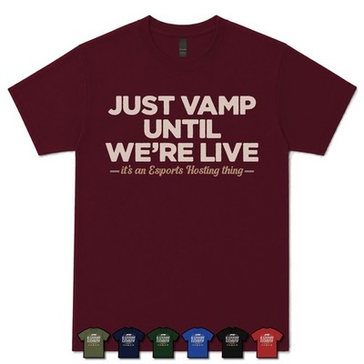 JUST VAMP UNTIL WE'RE LIVE ESPORTS HOST T-SHIRT Übertragung|Gaming