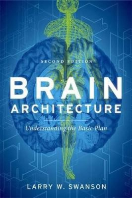 Brain Architecture: Understanding the Basic Plan by Larry W. Swanson