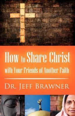How to Share Christ with Your Friends of Another Faith by Brawner, Jeff