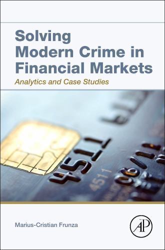 Solving Modern Crime in Financial Markets Analytics and Case Studies Frunza