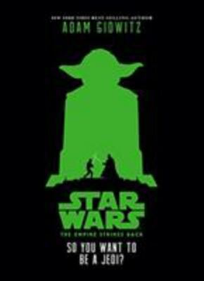Star Wars: the Empire Strikes Back So You Want to Be a Jedi? by Adam Gidwitz...