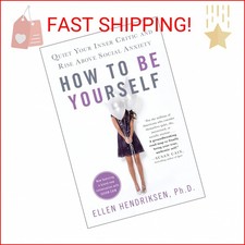 How to Be Yourself: Quiet Your Inner Critic and Rise Above Social Anxiety