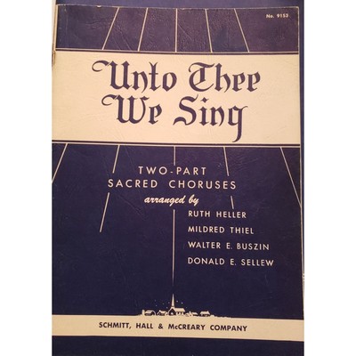 Unto Thee We Sing Two-Part Sacred Choruses Schmitt Hall & McCreary1954 Songbook