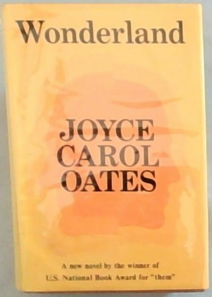 Oates, Joyce Carol .. Wonderland: A novel