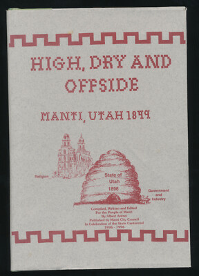 High Dry & Offside A History of Manti Utah By Albert C Antrei Hardcover Book LDS