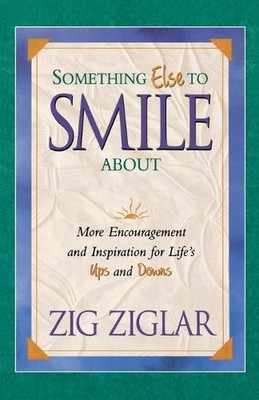 Something Else To Smile About: More Encouragement and Inspiration for Life's Ups