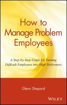How to Manage Problem Employees : A Step-by-Step Guide for Turnin
