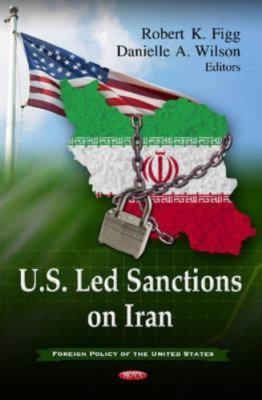 U.S. Led Sanctions on Iran, Hardcover by Figg, Robert K. (EDT); Wilson, Danie...