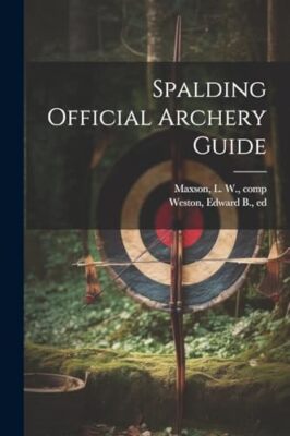 Maxson - Spalding Official Archery Guide - New paperback or softback - - X555z