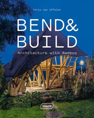 Bend & Build: Architecture with Bamboo by Chris van Uffelen Hardcover Book