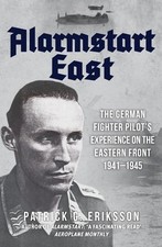 Alarmstart East: The German Fighter Pilot's Experience on the Eastern Front 1941
