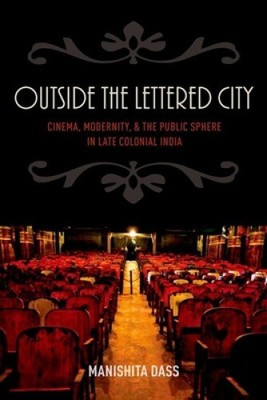 Outside the Lettered City: Cinema, Modernity, and the Public Sphere in Late