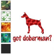 Got Doberman Dog, Vinyl Decal Sticker, 40 Patterns  3 Sizes, 1257