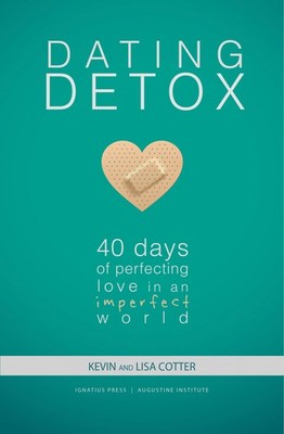 Dating Detox: 40 Days of Perfecting Love in an Imperfect World - paperback K...