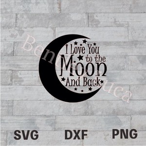 Download I Love you to the Moon and Back SVG DXF PNG, Cutting File ...