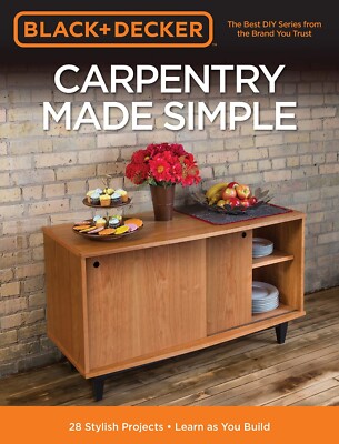 Black & Decker Carpentry Made Simple: 23 Stylish Projects Book, New Woodworking