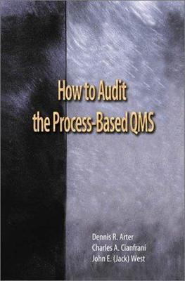 How to Audit the Process-Based QMS Arter, Dennis R., Cianfrani, Charles A., Wes