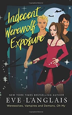 INDECENT WEREWOLF EXPOSURE (WEREWOLVES, VAMPIRES AND By Eve Langlais *BRAND NEW*