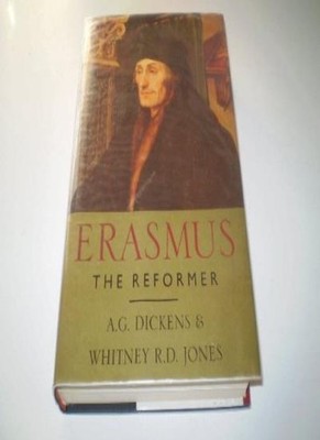 Erasmus: The Reformer By A.G. Dickens, Whitney R.D. Jones