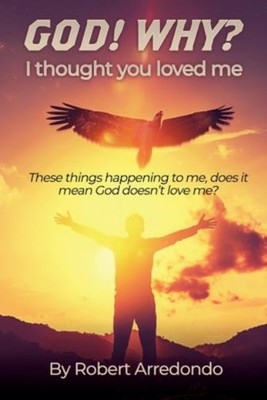 God! Why? I Thought You Loved Me: These Thing Happening To Me Does It Mean ...