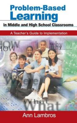 Problem-Based Learning In Middle And High School Classrooms: A Teacher's Gu...