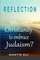 Reflection Why I Left Christianity To Embrace Judaism? Elli Santis Taschenbuch