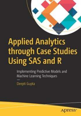 Applied Analytics Through Case Studies Using SAS and R: Implementing Predictive