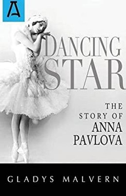 Dancing Star : The Story of Anna Pavlova Paperback Gladys Malvern
