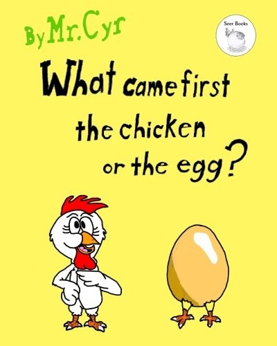 What Came First The Chicken or The Egg?: The Unanswerable Question.. Cyr<|