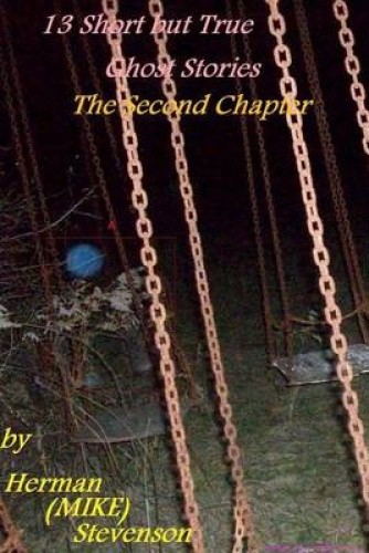13 Short But True Ghost Stories: The Second Chapter by Herman Michael ...